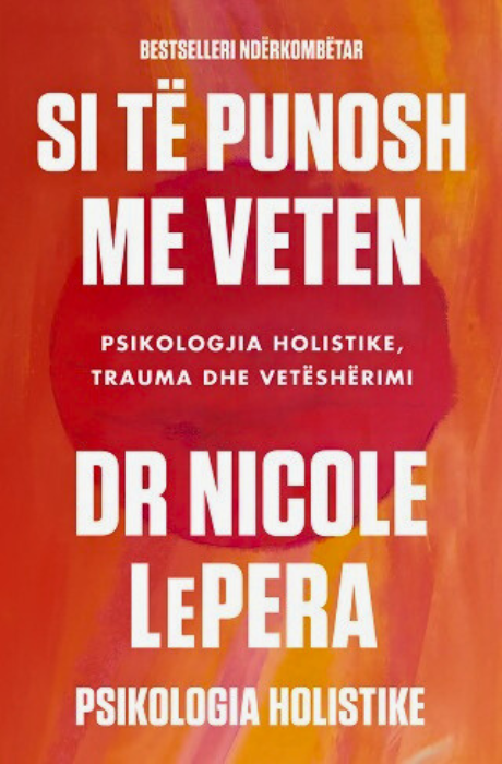 Si të punosh me veten - Psikologjia holistike, trauma dhe vetëshërimi