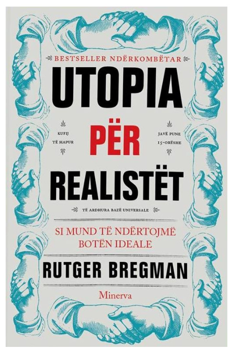 Utopia për realistët: Si mund të ndërtojmë botën ideale