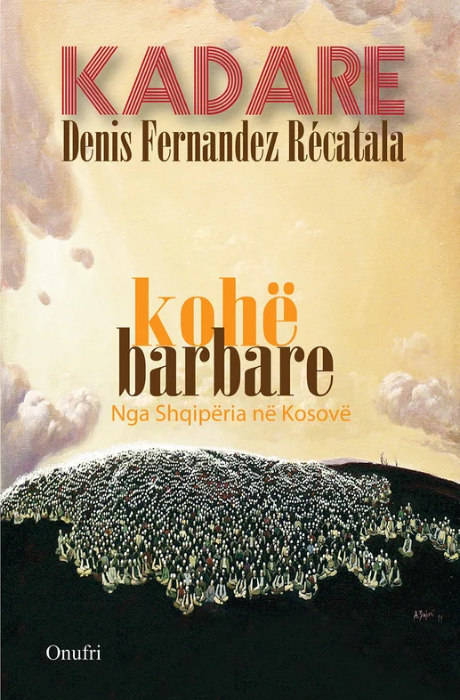 Kohë barbare - nga Shqipëria në Kosovë